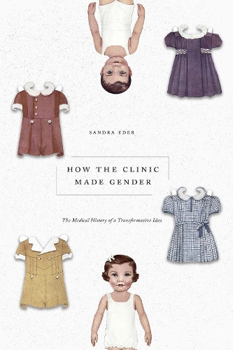Бумажная книга «How the Clinic Made Gender: The Medical History of a Transformative Idea», автор Сандра Эдер - фото №1