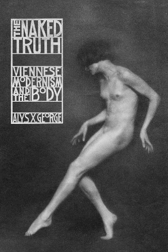 Бумажная книга «The Naked Truth: Viennese Modernism and the Body», автор Алис Х. Джордж - фото №1