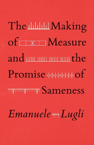 Паперова книга «The Making of Measure and the Promise of Sameness», автор Емануеле Луглі - фото №1