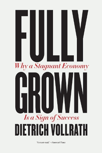 Паперова книга «Fully Grown: Why a Stagnant Economy Is a Sign of Success», автор Дітріх Фольрат - фото №1