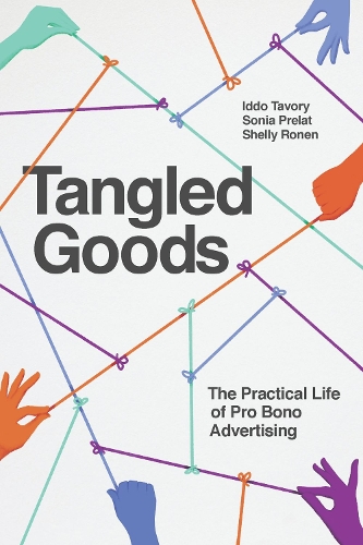 Бумажная книга «Tangled Goods: The Practical Life of Pro Bono Advertising», авторов Иддо Тавори, Шелли Ронен, Соня Прелат - фото №1