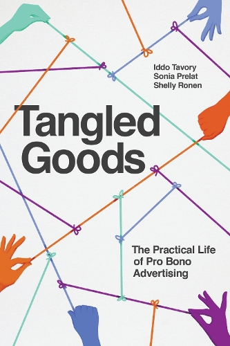 Бумажная книга «Tangled Goods: The Practical Life of Pro Bono Advertising», авторов Иддо Тавори, Шелли Ронен, Соня Прелат - фото №1
