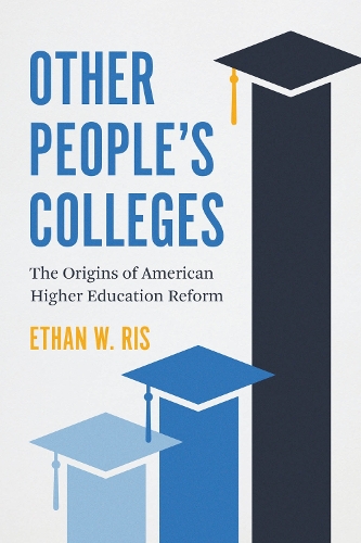 Бумажная книга «Other People's Colleges: The Origins of American Higher Education Reform», автор Итан В. Рис - фото №1