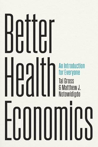 Бумажная книга «Better Health Economics: An Introduction for Everyone», авторов Мэтью Дж. Нотовидигдо, Таль Гросс - фото №1