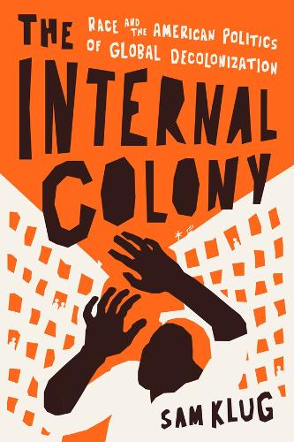 Паперова книга «The Internal Colony: Race and the American Politics of Global Decolonization», автор Сем Клуг - фото №1