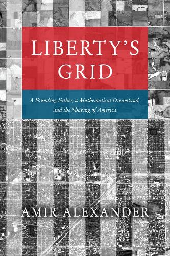 [object Object] «Liberty's Grid: A Founding Father, a Mathematical Dreamland, and the Shaping of America», автор Амір Александер - фото №1
