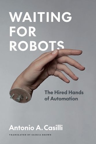 Бумажная книга «Waiting for Robots: The Hired Hands of Automation», автор Антонио А. Казилли - фото №1