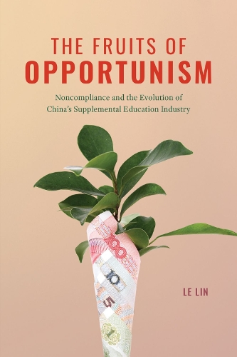 Бумажная книга «The Fruits of Opportunism: Noncompliance and the Evolution of China's Supplemental Education Industry», автор Ле Линь - фото №1