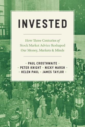 Бумажная книга «Invested: How Three Centuries of Stock Market Advice Reshaped Our Money, Markets, and Minds», авторов Хелен Пол, Ники Марш, Пол Кростуэйт, Питер Найт - фото №1