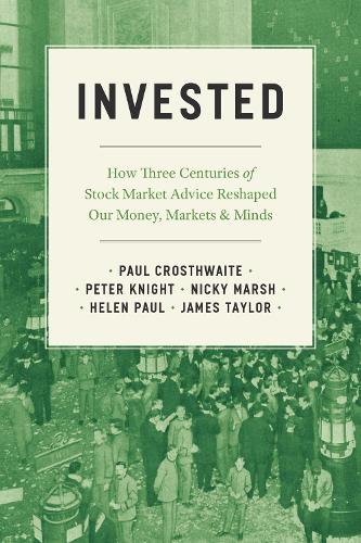 Бумажная книга «Invested: How Three Centuries of Stock Market Advice Reshaped Our Money, Markets, and Minds», авторов Хелен Пол, Ники Марш, Пол Кростуэйт, Питер Найт - фото №1