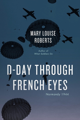 Бумажная книга «D-Day Through French Eyes: Normandy 1944», автор Мэри Луиза Робертс - фото №1