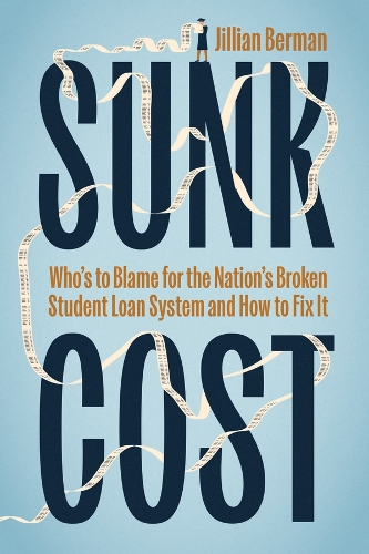 Бумажная книга «Sunk Cost: Who’s to Blame for the Nation’s Broken Student Loan System and How to Fix It», автор Джиллиан Берман - фото №1
