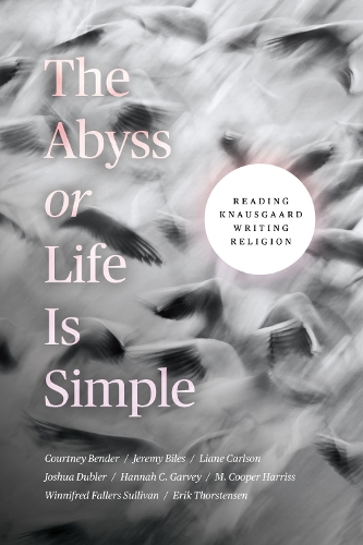 Бумажная книга «The Abyss or Life Is Simple: Reading Knausgaard Writing Religion», авторов Кортни Бендер, Эрик Торстенсен, Ханна К. Гарви, Джереми Байлз, Джошуа Даблер, Лиан Карлсон, M. Купер Харрисс, Виннифред Фаллерс Салливан - фото №1