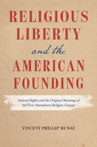Бумажная книга «Religious Liberty and the American Founding: Natural Rights and the Original Meanings of the First Amendment Religion Clauses», автор Винсент Филлип Муньос - фото №1