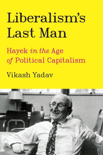 Паперова книга «Liberalism's Last Man: Hayek in the Age of Political Capitalism», автор Вікаш Ядав - фото №1