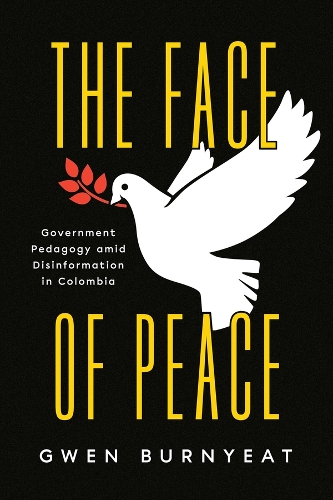 Бумажная книга «The Face of Peace: Government Pedagogy amid Disinformation in Colombia», автор Гвен Берньят - фото №1