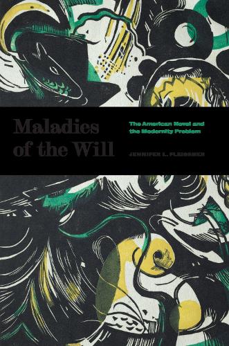 Бумажная книга «Maladies of the Will: The American Novel and the Modernity Problem», автор Дженнифер Л. Флейсснер - фото №1