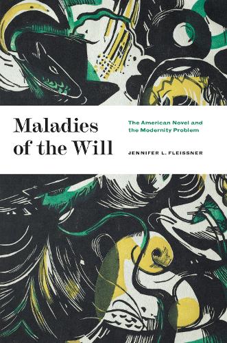 Паперова книга «Maladies of the Will: The American Novel and the Modernity Problem», автор Дженніфер Л. Флейснер - фото №1