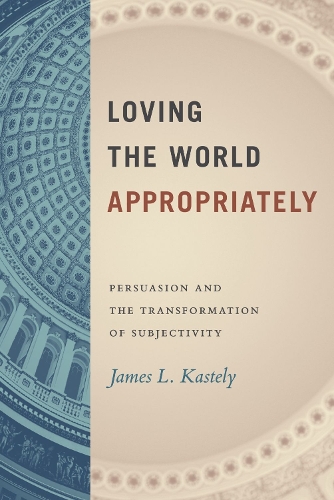 Паперова книга «Loving the World Appropriately: Persuasion and the Transformation of Subjectivity», автор Джеймс Л. Кастелі - фото №1