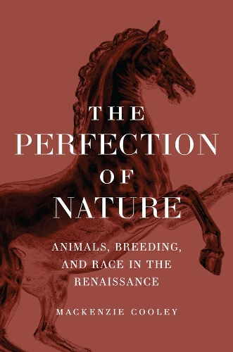 Бумажная книга «The Perfection of Nature: Animals, Breeding, and Race in the Renaissance», автор Маккензи Кули - фото №1