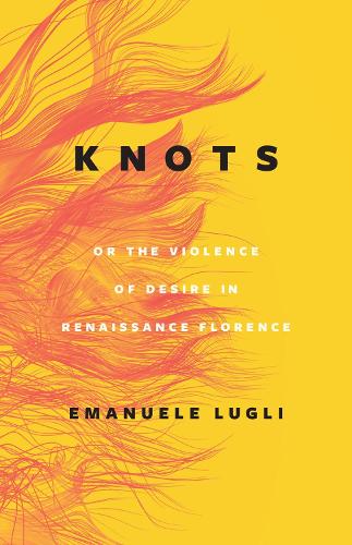Паперова книга «Knots, or the Violence of Desire in Renaissance Florence», автор Емануеле Луглі - фото №1