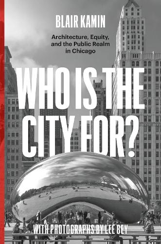 Бумажная книга «Who Is the City For?: Architecture, Equity, and the Public Realm in Chicago», автор Блэр Камин - фото №1