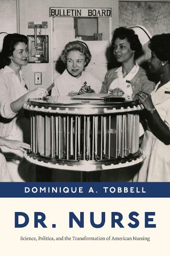 Бумажная книга «Dr. Nurse: Science, Politics, and the Transformation of American Nursing», автор Доминик А. Тоббелл - фото №1