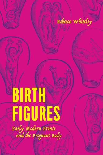 Паперова книга «Birth Figures: Early Modern Prints and the Pregnant Body», автор Ребекка Вайтлі - фото №1