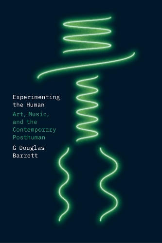 Бумажная книга «Experimenting the Human: Art, Music, and the Contemporary Posthuman», автор Г. Дуглас Барретт - фото №1