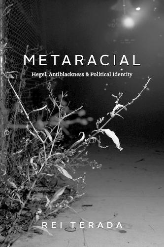 Бумажная книга «Metaracial: Hegel, Antiblackness, and Political Identity», автор Рей Терада - фото №1