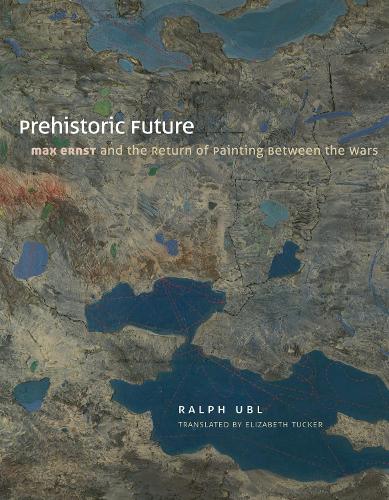 Бумажная книга «Prehistoric Future: Max Ernst and the Return of Painting between the Wars», автор Ральф Убл - фото №1
