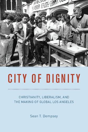 Бумажная книга «City of Dignity: Christianity, Liberalism, and the Making of Global Los Angeles», автор Шон Т. Демпси - фото №1