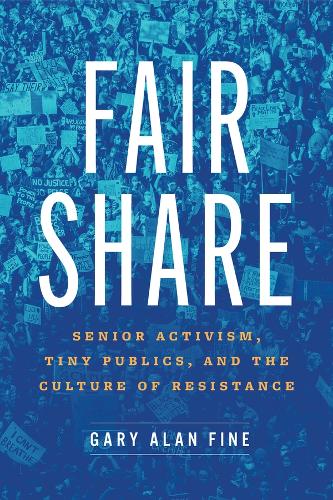 Бумажная книга «Fair Share: Senior Activism, Tiny Publics, and the Culture of Resistance», автор Гэри Алан Файн - фото №1