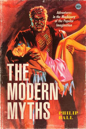 Бумажная книга «The Modern Myths: Adventures in the Machinery of the Popular Imagination», автор Филип Болл - фото №1