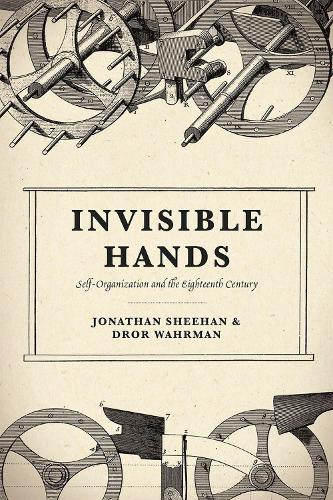 Бумажная книга «Invisible Hands: Self-Organization and the Eighteenth Century», авторов Дрор Вахрман, Джонатан Шихан - фото №1