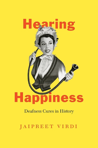 Паперова книга «Hearing Happiness: Deafness Cures in History», автор Джайпріт Вірді - фото №1