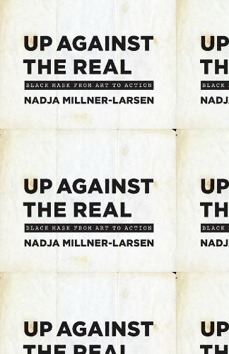 Паперова книга «Up Against the Real: Black Mask from Art to Action», автор Надя Міллнер-Ларсен - фото №1