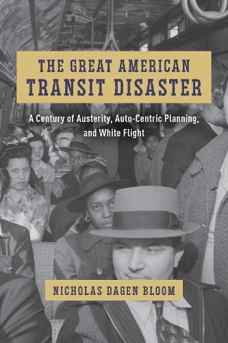 Бумажная книга «The Great American Transit Disaster: A Century of Austerity, Auto-Centric Planning, and White Flight», автор Николас Даген Блум - фото №1