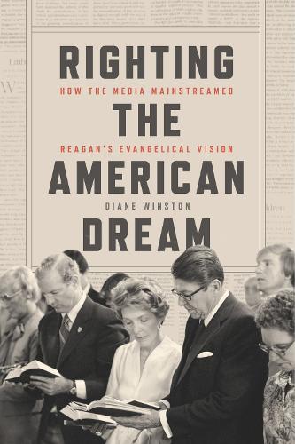 Бумажная книга «Righting the American Dream: How the Media Mainstreamed Reagan's Evangelical Vision», автор Диана Уинстон - фото №1