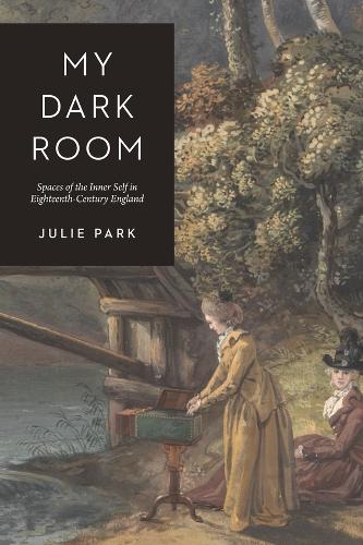 Бумажная книга «My Dark Room: Spaces of the Inner Self in Eighteenth-Century England», автор Джули Парк - фото №1