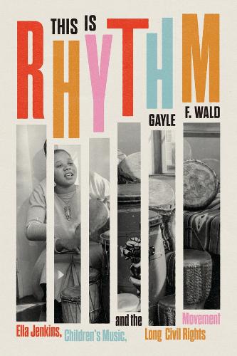 Паперова книга «This Is Rhythm: Ella Jenkins, Children’s Music, and the Long Civil Rights Movement», автор Гейл Ф. Вальд - фото №1