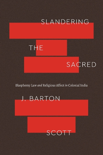 Паперова книга «Slandering the Sacred: Blasphemy Law and Religious Affect in Colonial India», автор Дж. Бартон Скотт - фото №1