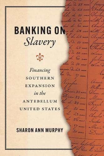 Бумажная книга «Banking on Slavery: Financing Southern Expansion in the Antebellum United States», автор Шэрон Энн Мерфи - фото №1