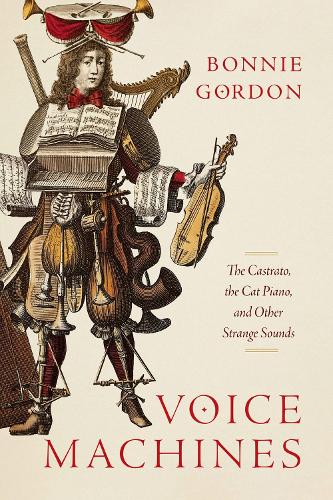 Бумажная книга «Voice Machines: The Castrato, the Cat Piano, and Other Strange Sounds», автор Бонни Гордон - фото №1