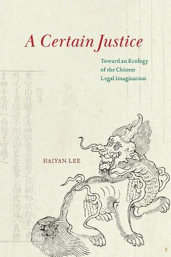 Бумажная книга «A Certain Justice: Toward an Ecology of the Chinese Legal Imagination», автор Хайян Ли - фото №1