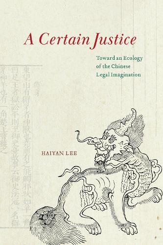 Бумажная книга «A Certain Justice: Toward an Ecology of the Chinese Legal Imagination», автор Хайян Ли - фото №1