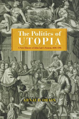 Бумажная книга «The Politics of Utopia: A New History of John Law's System, 1695–1795» - фото №1