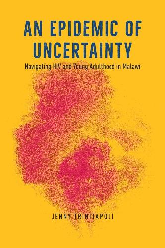 Бумажная книга «An Epidemic of Uncertainty: Navigating HIV and Young Adulthood in Malawi», автор Дженни Тринитаполи - фото №1