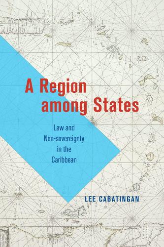 Бумажная книга «A Region among States: Law and Non-sovereignty in the Caribbean», автор Ли Кабатинген - фото №1