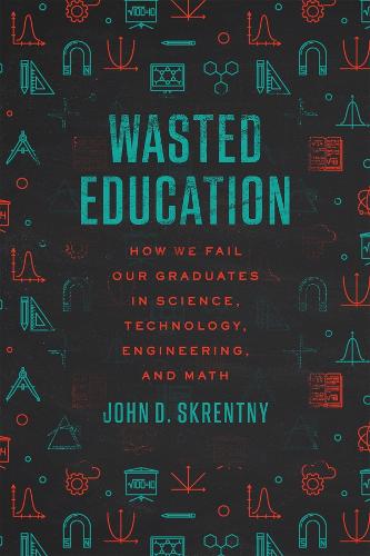 [object Object] «Wasted Education: How We Fail Our Graduates in Science, Technology, Engineering, and Math», автор Джон Д. Скрентни - фото №1